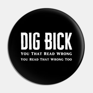 I Have A Dig Bick Pin