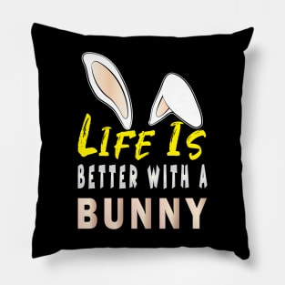 Life is Better With a Bunny Pillow