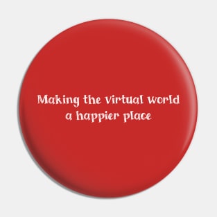 Making the virtual world a happier place Pin