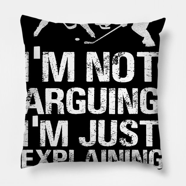 I'm Not Arguing I'm Just Explaining Hockey Pillow by heryes store