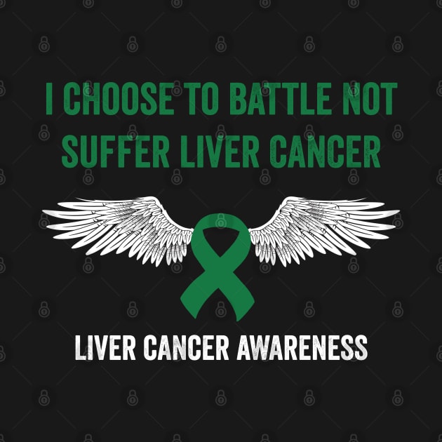 I choose to battle not suffer Liver cancer - Liver cancer warrior by Merchpasha1