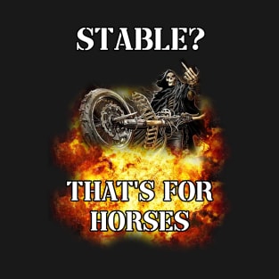 stable? thats for horses badass skeleton T-Shirt