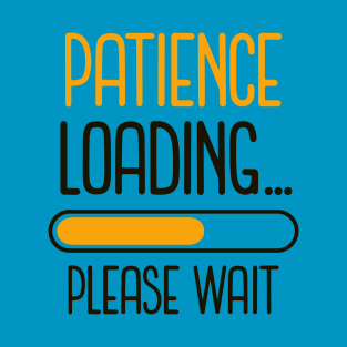 Patience Loading...Please Wait (yellow black text) T-Shirt