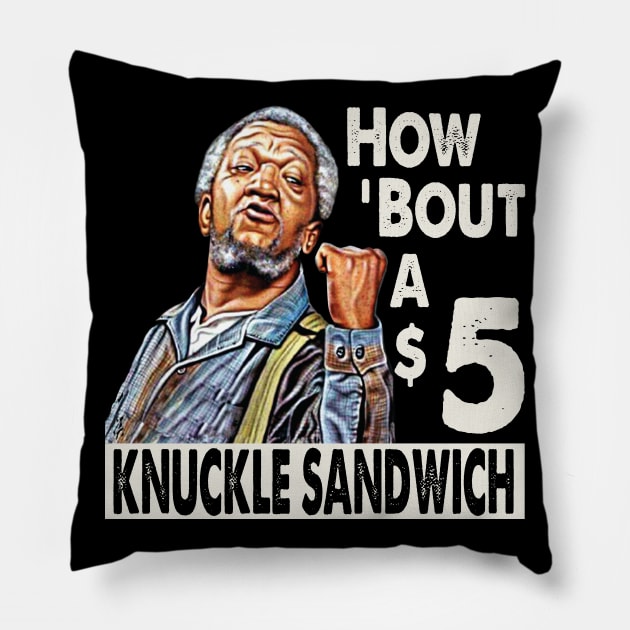 Sanford and Son How Bout A $5 Knuckle Sandwich Pillow by Alema Art