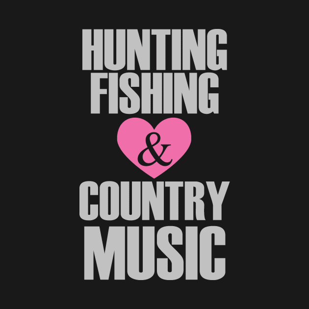 Hunting Fishing and love Country Music by zackmuse1