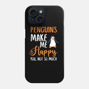 Penguins Make Me Happy You, Not So Much Phone Case