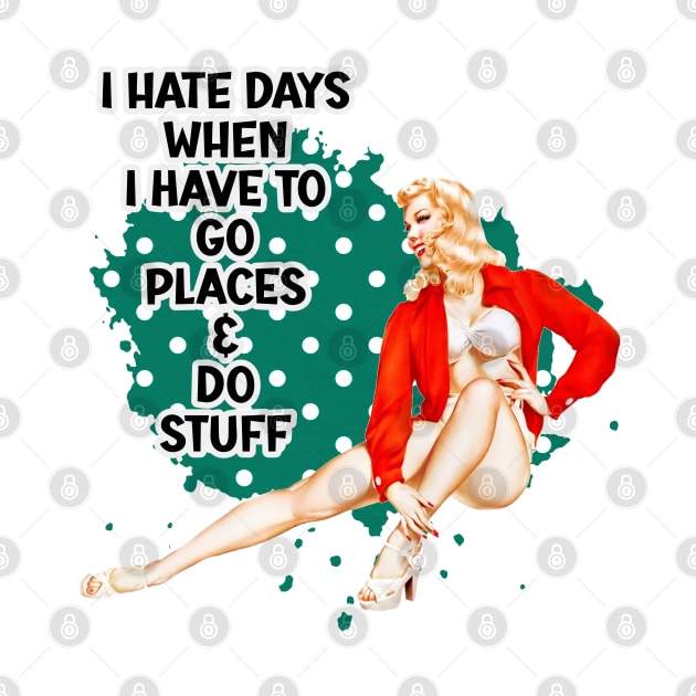 I hate days when I have to go places Pin-up retro housewife humor by AdrianaHolmesArt