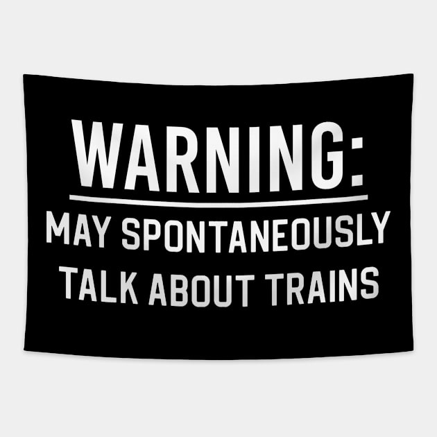 Funny Train Enthusiast Gift May Spontaneously Talk About Trains Tapestry by kmcollectible