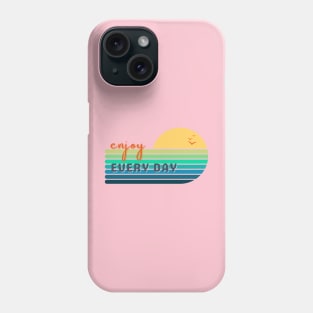 Enjoy Every Day Phone Case