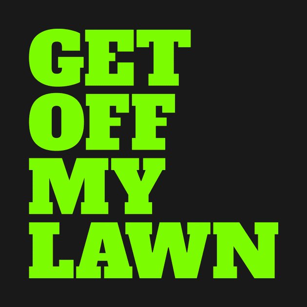 Get Off My Lawn by Eyes4