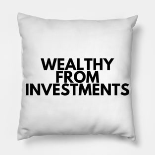 WEALTHY FROM INVESTMENTS Pillow