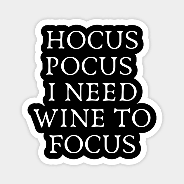 Hocus Pocus I Need Wine to Focus - Wine and Black Magic Wine Addict Wine Lover Wine Drinking Wine is Life Magnet by ballhard