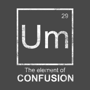 ELEMENT OF CONFUSION T-Shirt