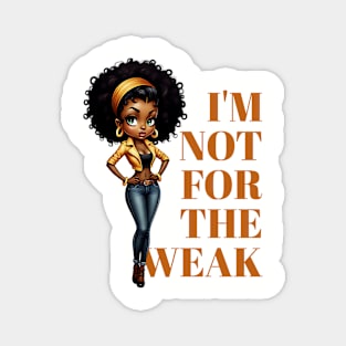 I'm not for the weak Magnet