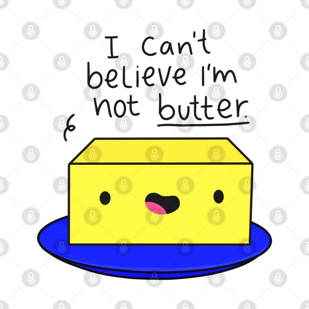 I Can't Believe I'm Not Butter Funny Butter Black Text by Sofia Sava