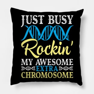 Just Busy Rockin' My Awesome Extra Chromosome Down Syndrome Pillow