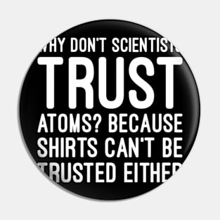 Scientist don't trust atoms Pin