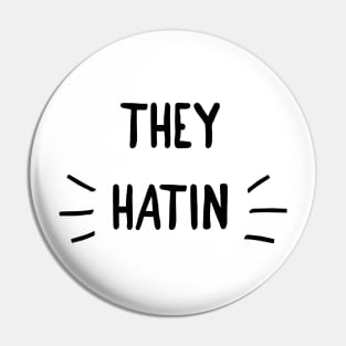 they hatin Pin