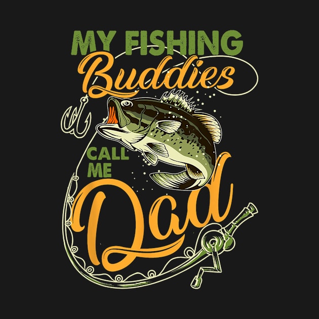 My Fishing Buddies Call Me Dad Father Day Birthday Christmas by kasperek