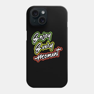 Enjoy Every Moment T-Shirt Phone Case