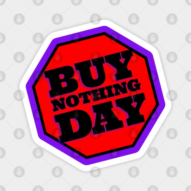 Buy NOTHING Day—No BLACK Friday Magnet by drumweaver