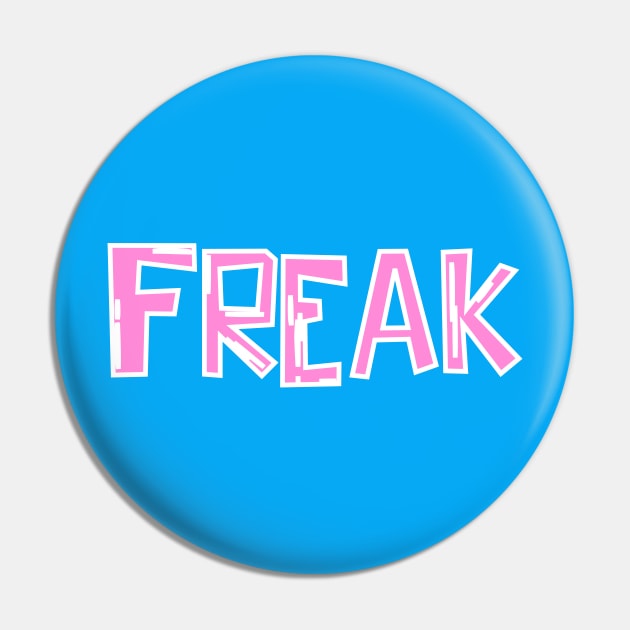 Freak Pin by Show OFF Your T-shirts!™