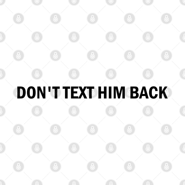 don't text him back by mdr design