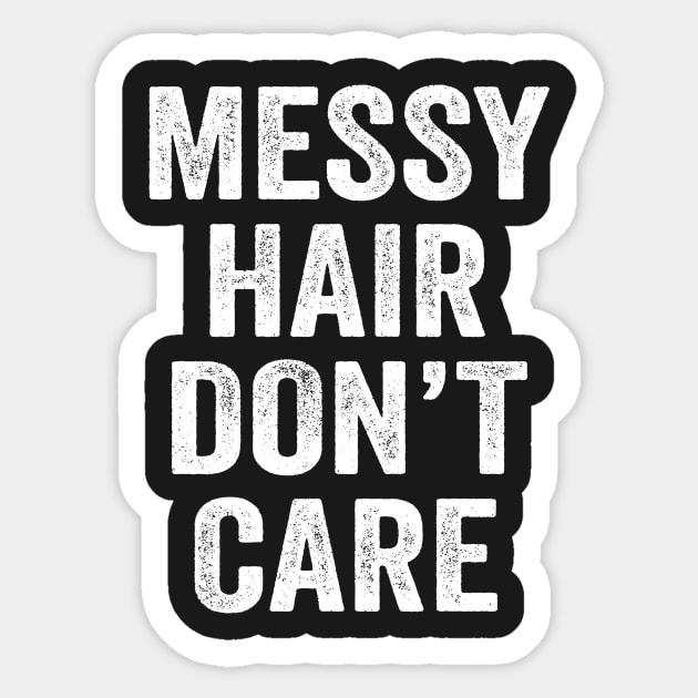 Messy Hair Don't Care Messy Hair Sticker TeePublic