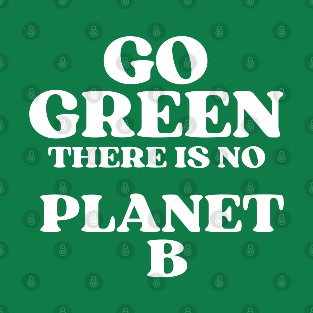 Go Green There Is No Planet B by Illustradise