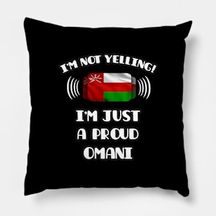 I'm Not Yelling I'm A Proud Omani - Gift for Omani With Roots From Oman Pillow