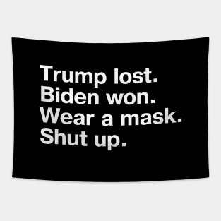 Trump lost. Biden won. Wear a mask. Shut up. Tapestry