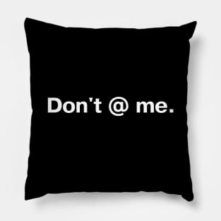 Don't @ me. Pillow