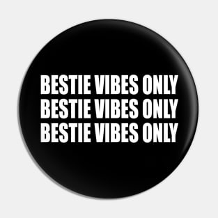 Bestie vibes only Bestie vibes only Bestie vibes only Pin