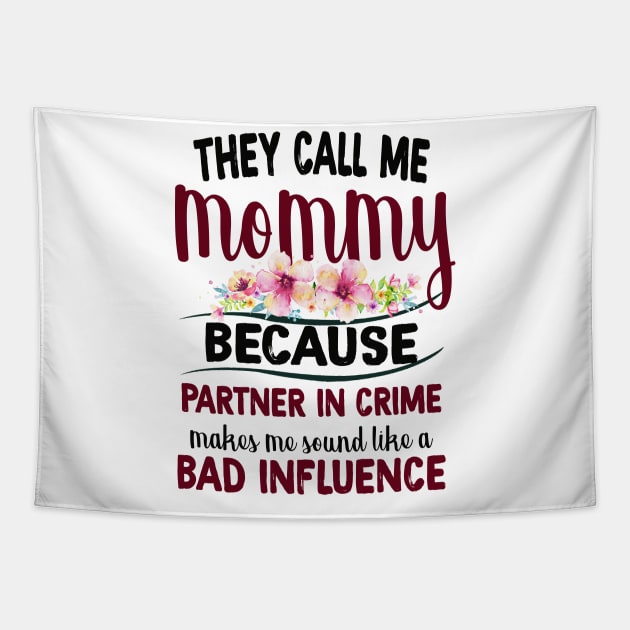 They Call Me Mommy Because Partner In Crime Tapestry by Guide