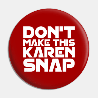 Don't Make This Karen Snap Pin