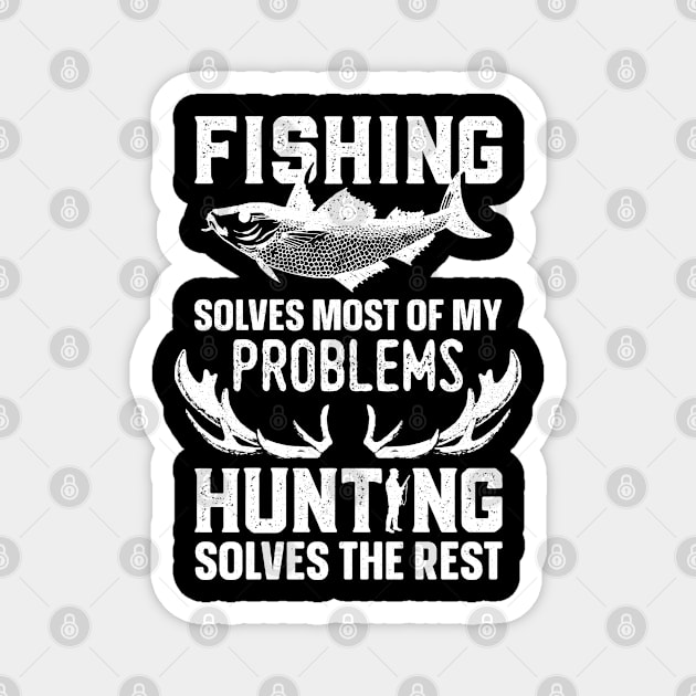 Fishing Solves Most Of My Problems Hunting Solves The Rest Magnet by trendingoriginals