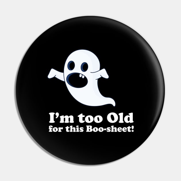 I am too old for this boo-sheet Pin by La Moda Tee