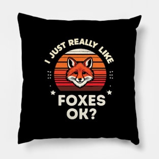 I Just Really Like Foxes ok? Pillow