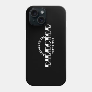 Director - Because I'm the director that's why Phone Case