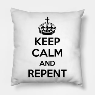 Keep Calm and Repent (black text) Pillow