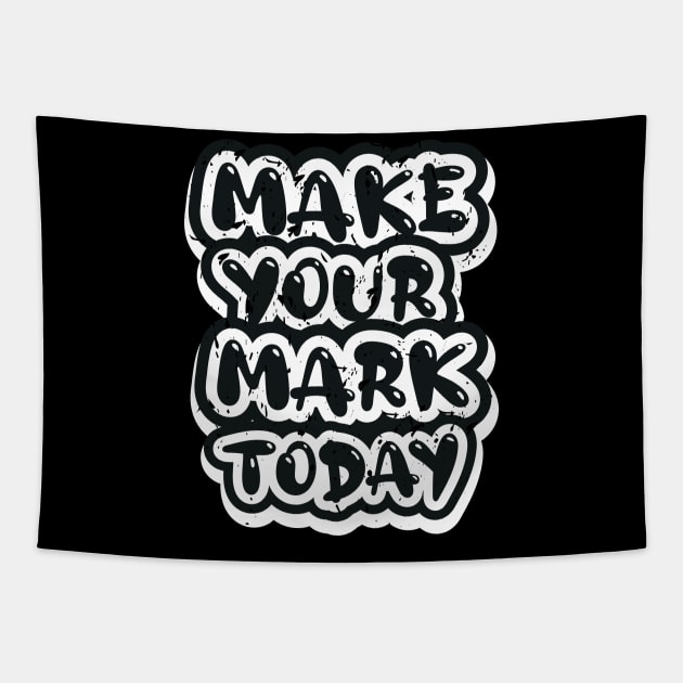 Make Your Mark Today Tapestry by T-Shirt Attires