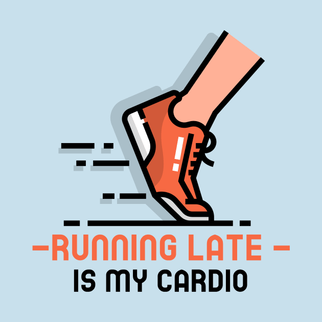 Running late is my cardio fitness by easecraft