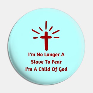 I'm No Longer A Slave To Fear I Am A Child Of God Pin