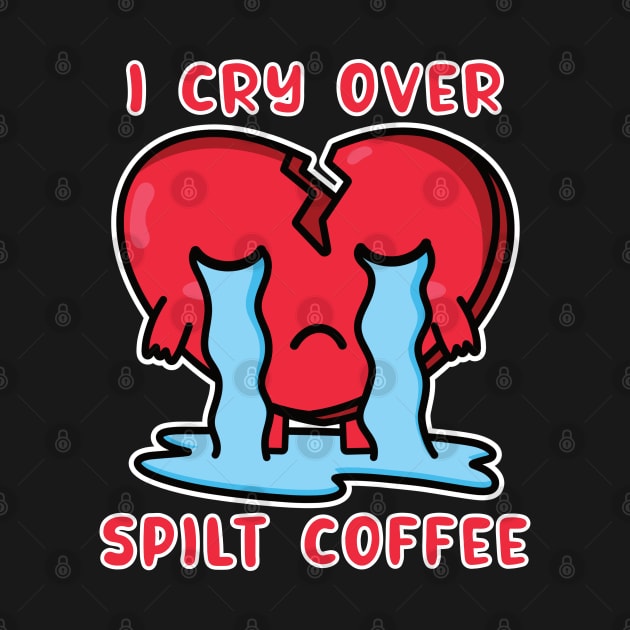 I Cry Over Spilt Coffee by DPattonPD