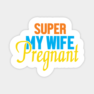 Super My Wife Is Pregnant Magnet