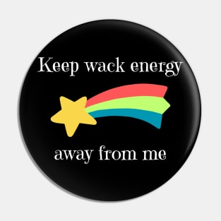 Keep Wack Energy Away From Me Pin