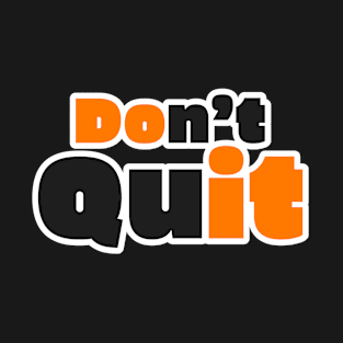 Don't Quit Text Word Design T-Shirt