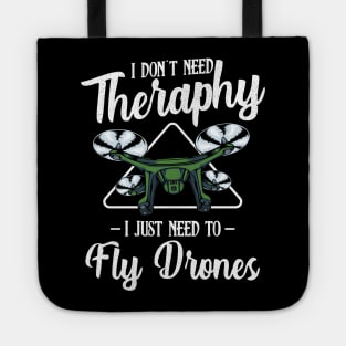 Drone - I Don't Need Therapy I Just Need To Fly Drones Tote