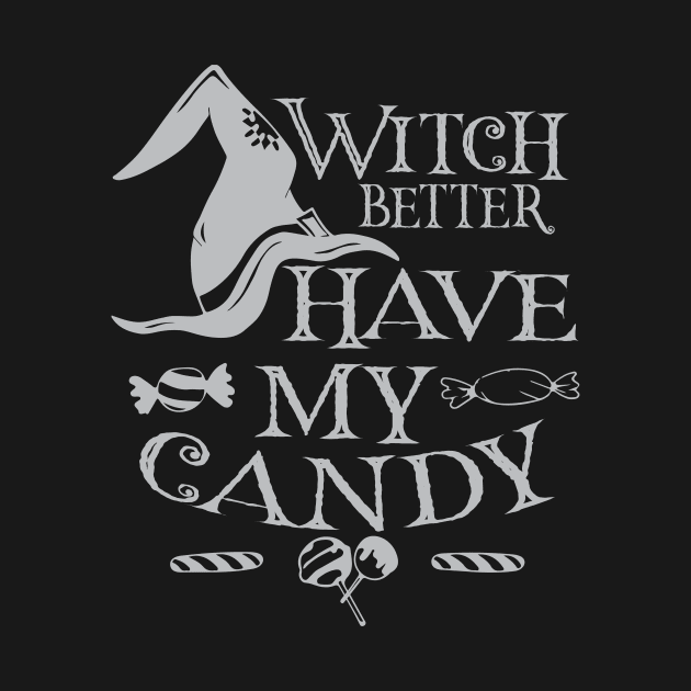 Witch Better Have my Candy Tshirt Halloween Men Women Kids by danieldamssm