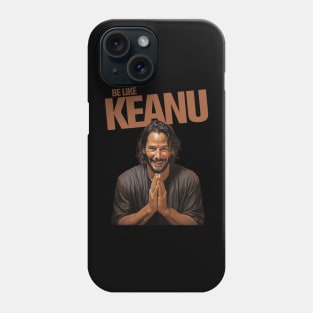 Be Like Keanu Phone Case